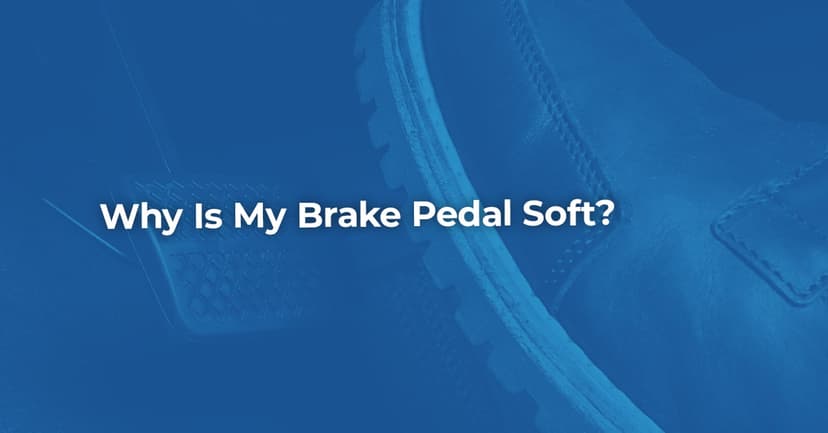 Why is My Brake Pedal Soft?