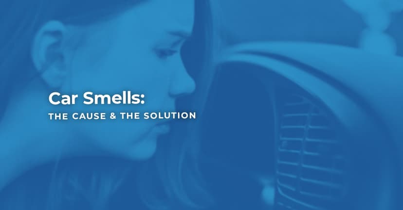 Car Smells: The Cause & the Solution